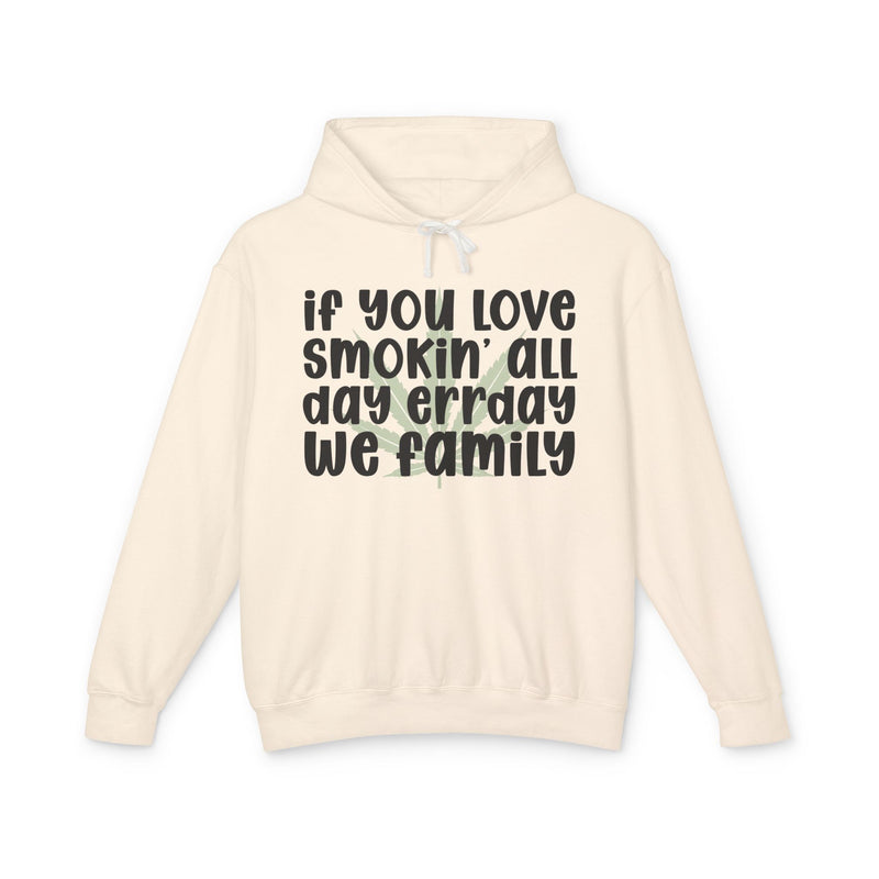 If You Love Smokin' All Day Err'day We Family - Hoodie