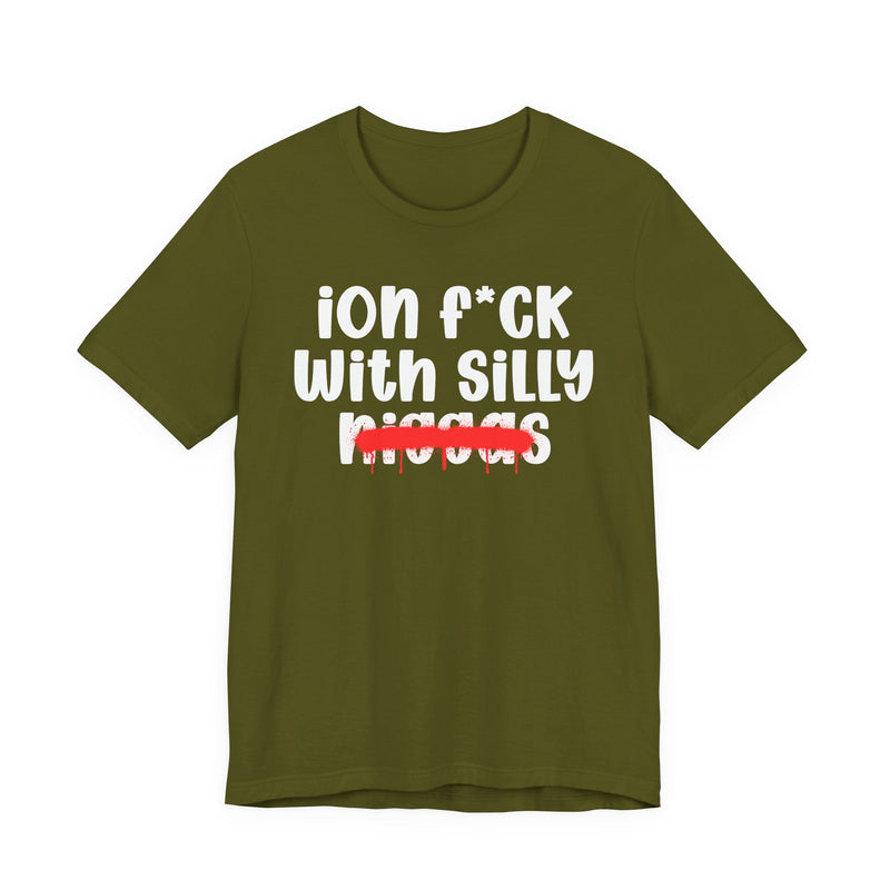 ION Fuck Wit Silly Niggas - Brutally Direct Statement Tee