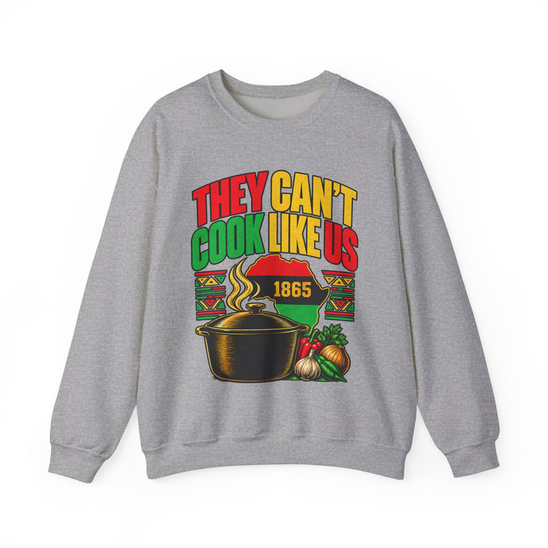 They Can't Cook Like Us — Sweatshirt alternate view 4: THEY CAN'T COOK LIKE US in bold statement lettering. Street Talk Designs culture statement apparel.