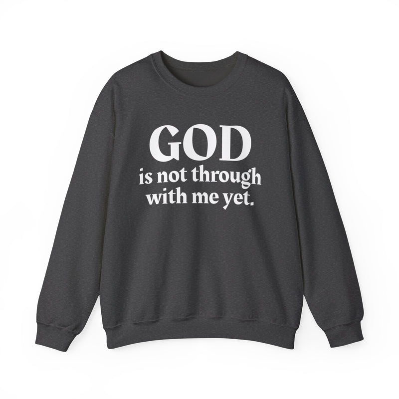 God Is Not Through With Me Yet — Inspirational Christian Quote Sweatshirt