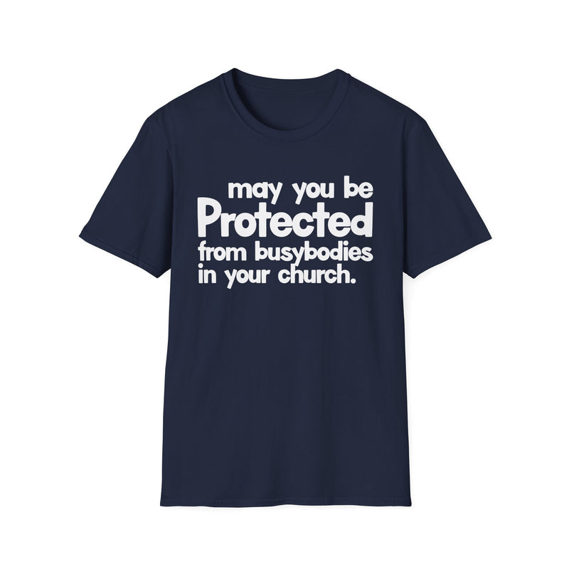 May You Be Protected From Busybodies In Your Church — T-Shirt alternate view 7: MAY YOU BE PROTECTED FROM BUSYBODIES IN YOUR CHURCH in bold statement lettering. Street Talk Designs protection statement apparel.