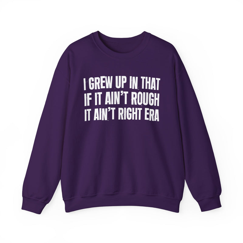 Grew Up In That If It Ain't Rough It Ain't Right Era