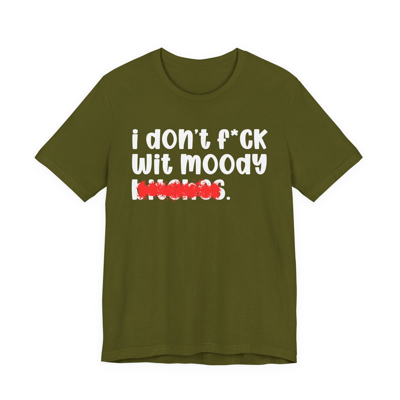 ION (I Don't) FUCK WIT MOODY BITCHES — Bold Sarcastic Graphic T-Shirt