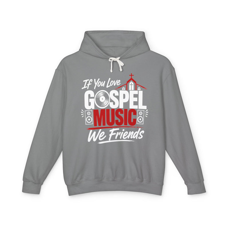 If You Love Gospel Music We Friends - Gospel Music Lovers Hoodie