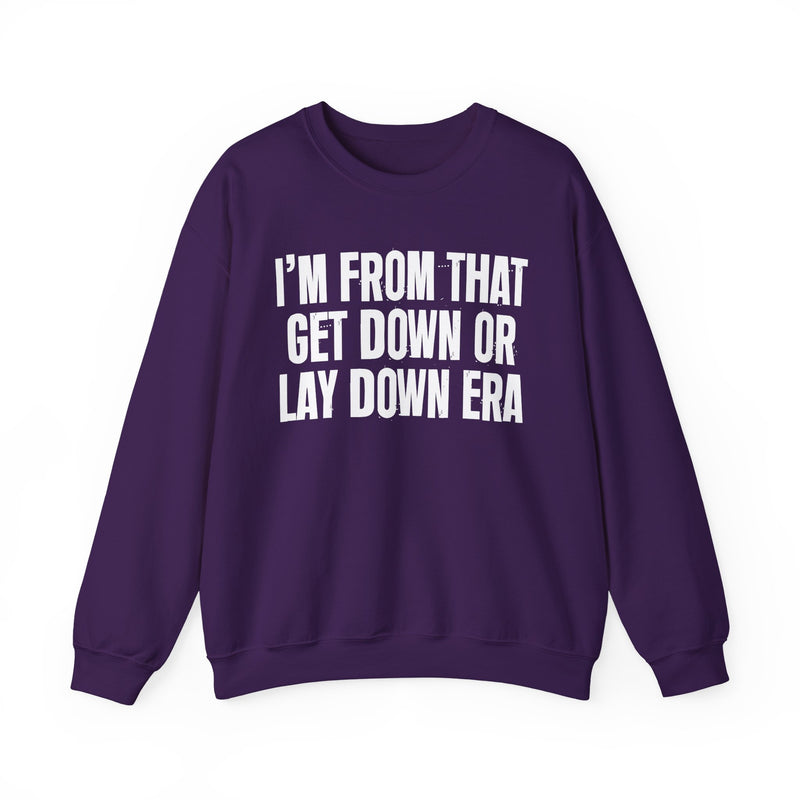 I'M FROM THAT GET DOWN OR LAY DOWN ERA — Sweatshirt alternate view 14: I'M FROM THAT GET DOWN OR LAY DOWN ERA. Street Talk Designs old school statement apparel.