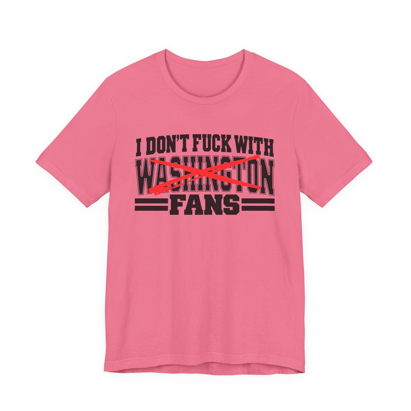 I Don't Fuck With Washington Fans — Bold Anti-Sports Fans T-Shirt