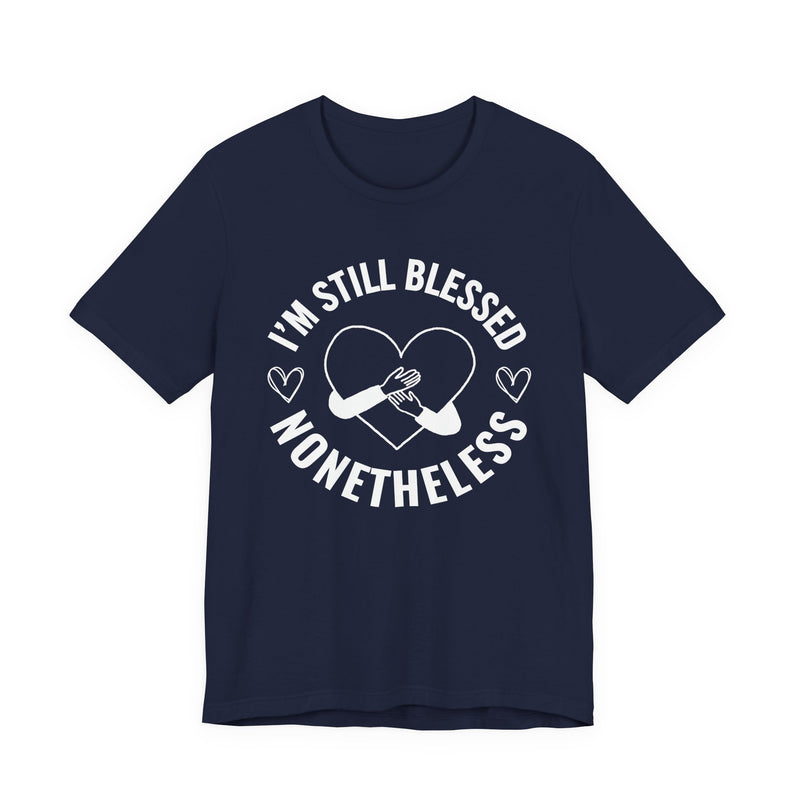 I'm Still Blessed Nonetheless (Heart) T-Shirt