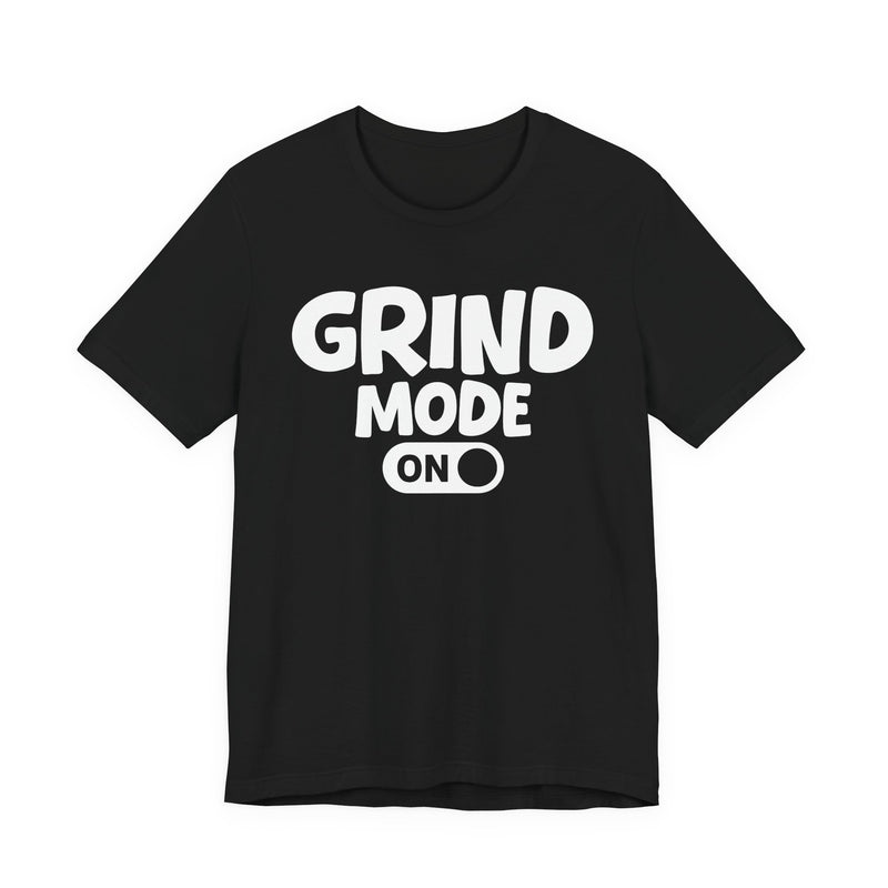 Grind Mode On — Motivational Positive Graphic T-Shirt