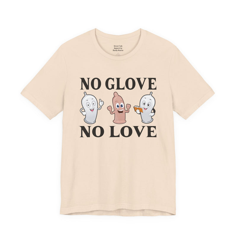 No Glove No Love — T-Shirt alternate view 5: NO GLOVE NO LOVE in bold statement lettering. Street Talk Designs humor statement apparel.