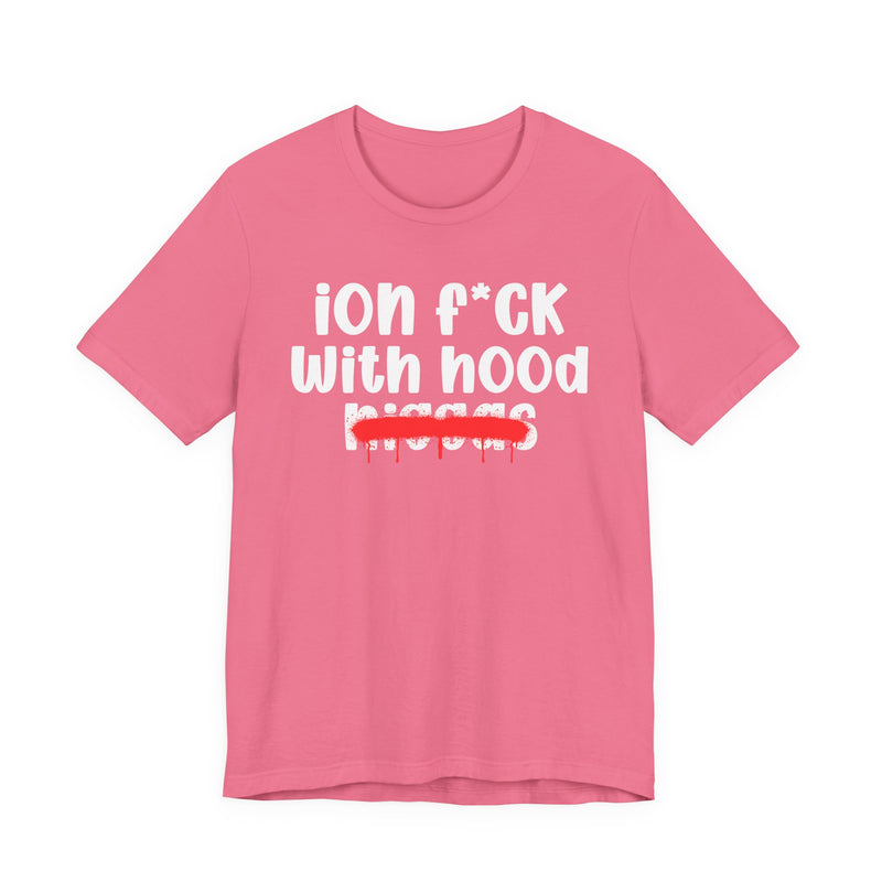 ION Fuck With Hood Niggas - Brutally Direct Statement Tee