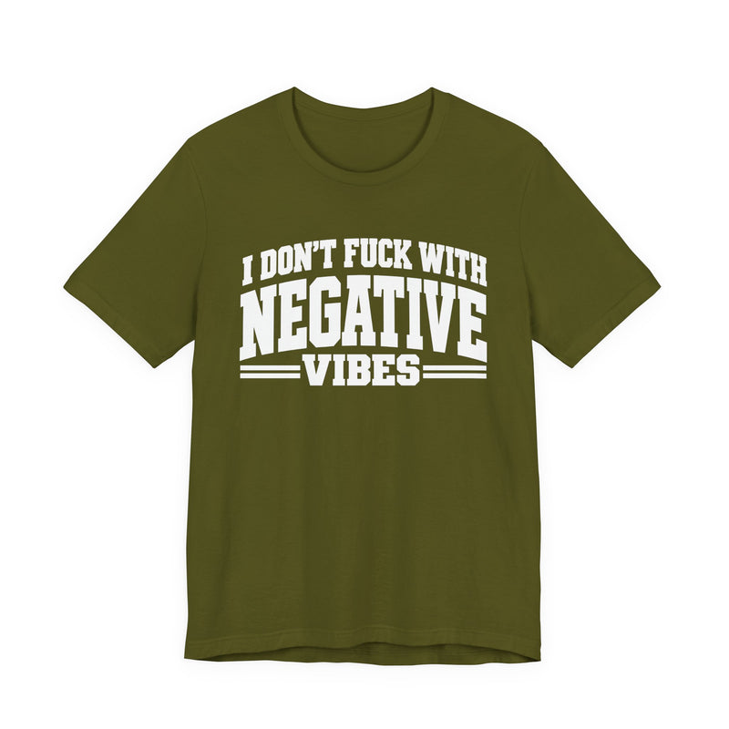 T-shirt in Olive with lettering reading "I Don't Fuck With Negative Vibes", front view.