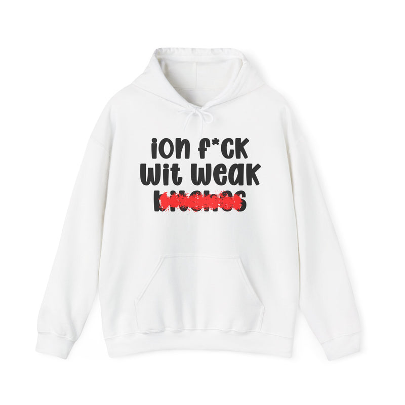White hoodie with black "ion f*CK Wit Weak bitches" statement graphic and red marker strike-through over the bottom word, front flat-lay on white background.