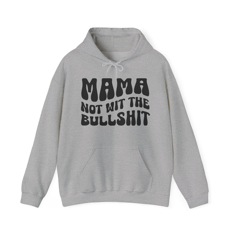 Mama Not Wit The Bullshit — Hoodie alternate view 5: MAMA NOT WIT THE BULLSHIT in bold statement lettering. Street Talk Designs mama statement apparel.