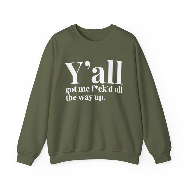 Y'all Got Me Fuck'd All The Way Up — Sweatshirt alternate view 6: Y'all got me f*ck'd all the way up. in white serif lettering. Street Talk Designs mood statement apparel.