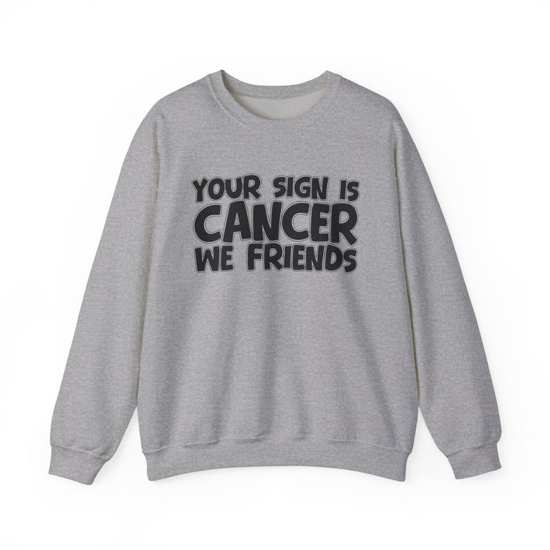 Your Sign is Cancer We Friends —— Fun Astrological Pride Sweatshirt