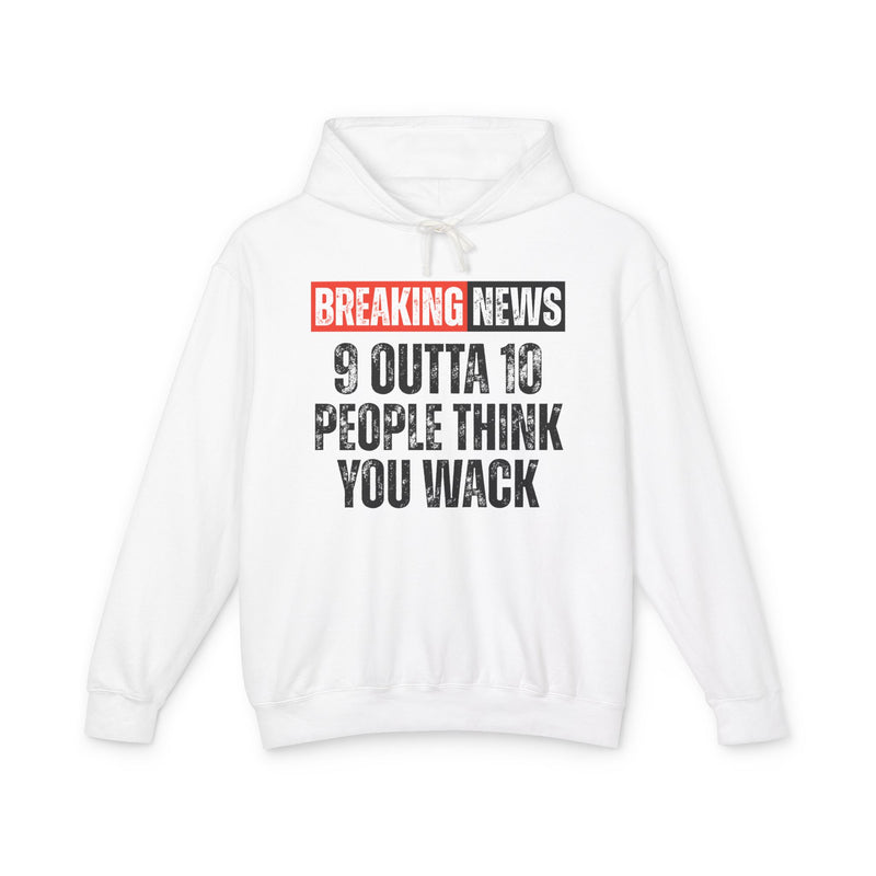 Breaking News: 9 Outta 10 People Think You Wack-Funny News Alert Hoodie