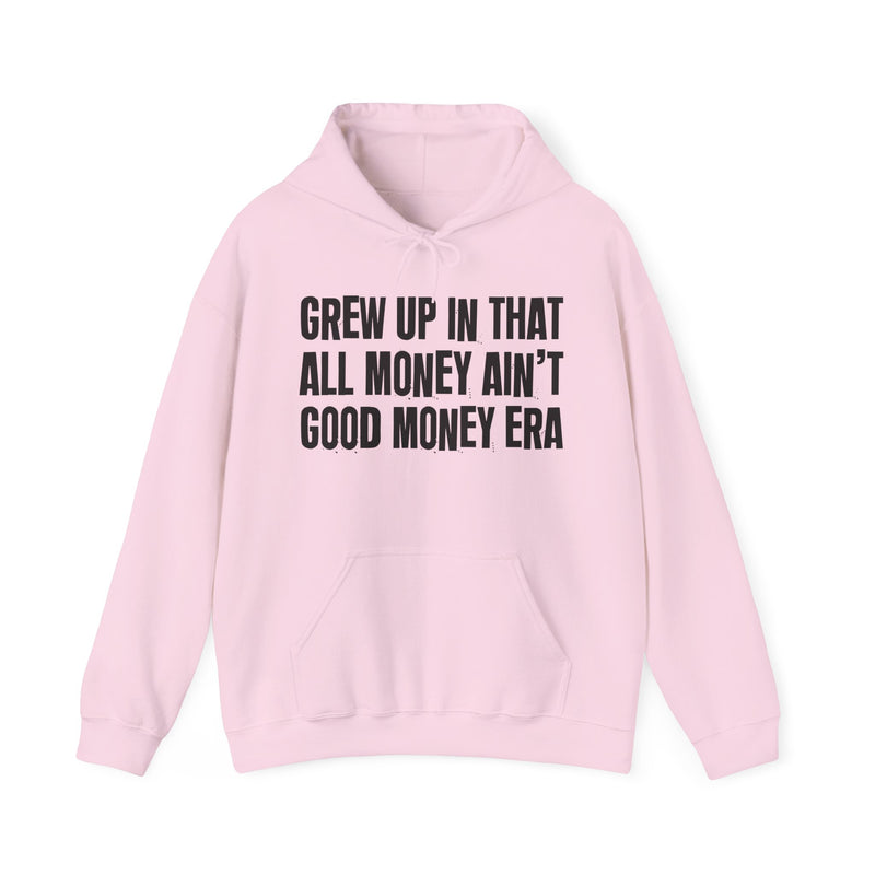 Grew Up In That All Money Ain't Good Money Era