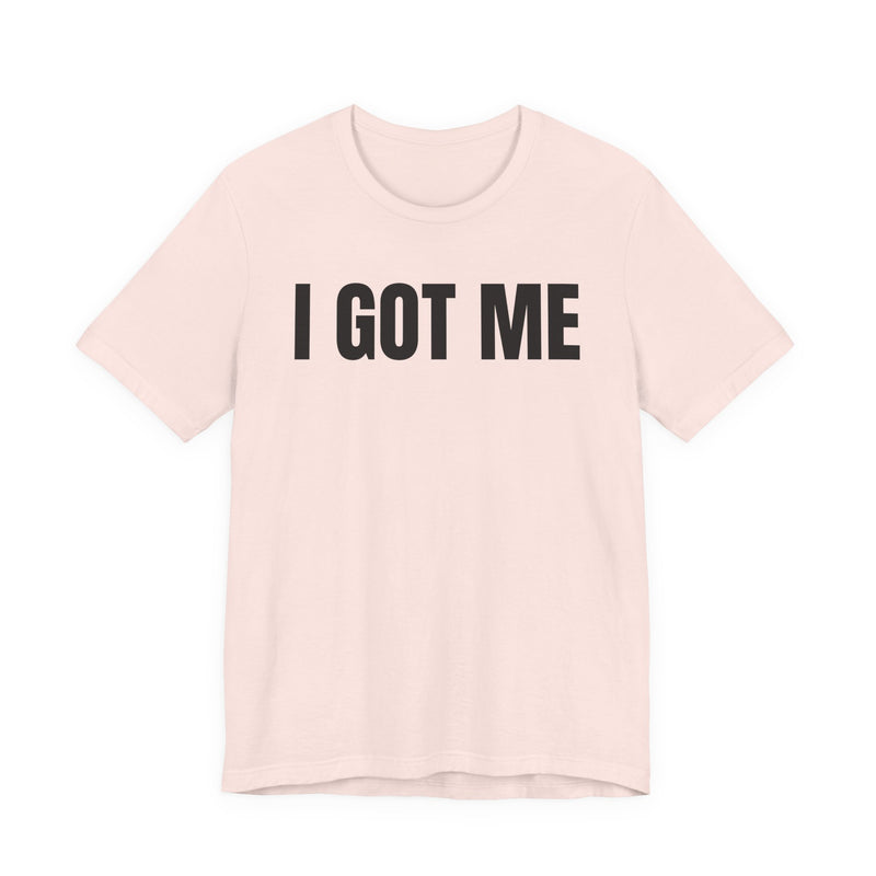 I Got Me T-Shirt