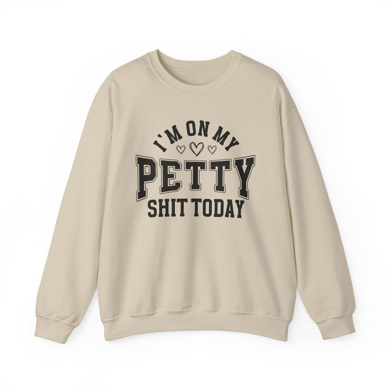 I'm On My Petty Shit Today — Sweatshirt