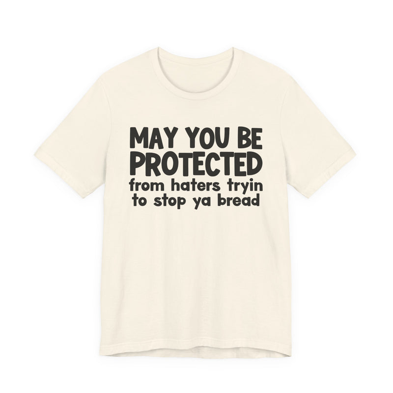 May You Be Protected From Haters Tryin To Stop Ya Bread — Funny Sarcastic Prayer Tee