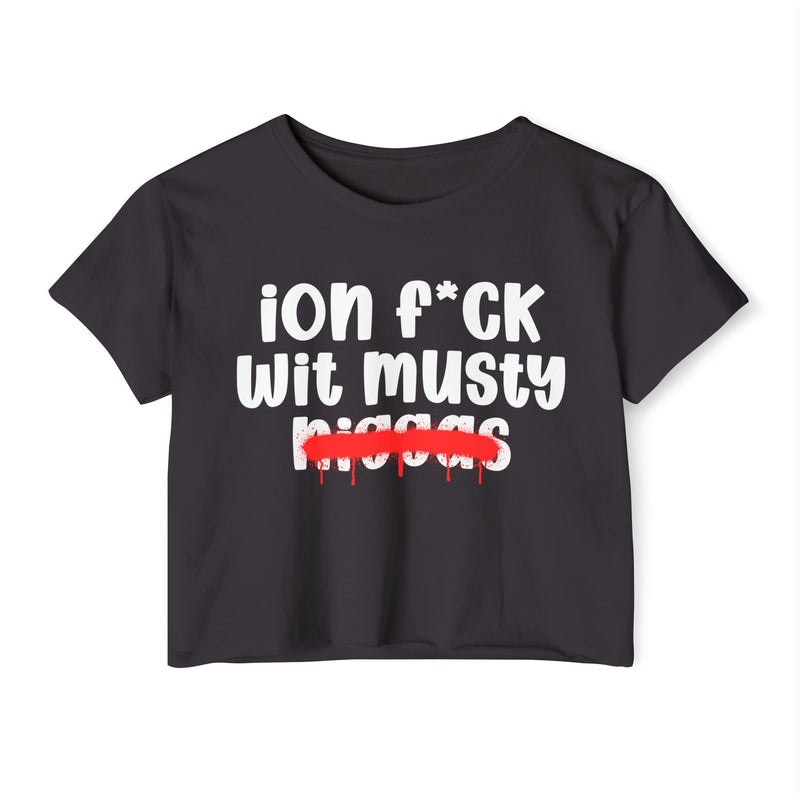 ION Fuck Wit Musty Niggas - Brutally Direct Statement Crop-top