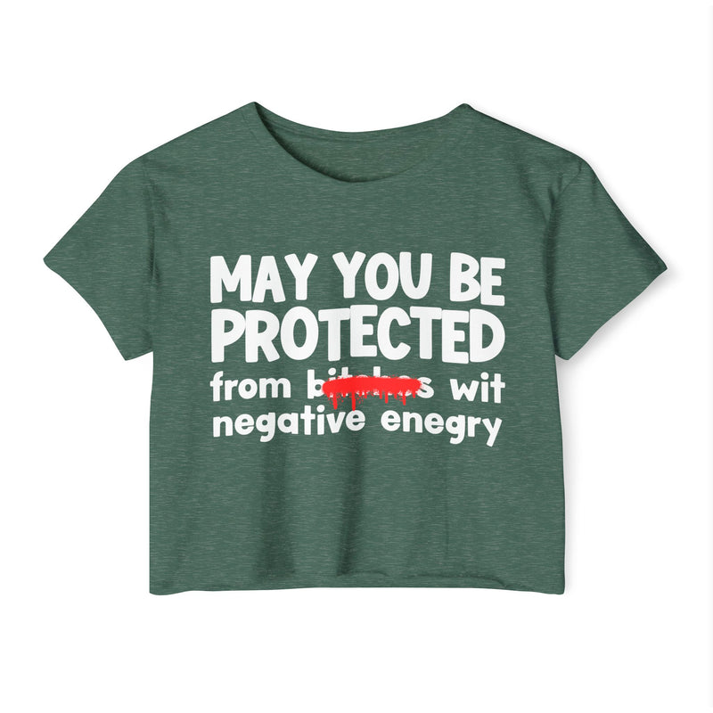 May You Be Protected From Bitches Wit Negative Energy — Funny Protection Statement Crop Top