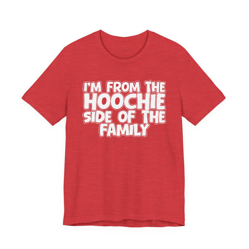 I'm From The Hoochie Side of the Family — Funny Family Pride T-Shirt