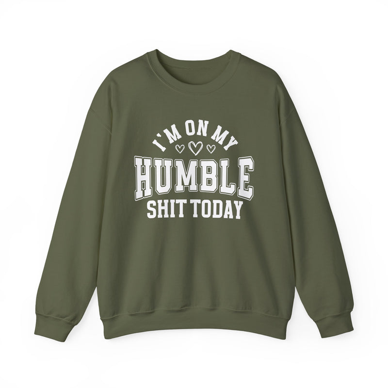 I'm On My Humble Shit Today — Sweatshirt