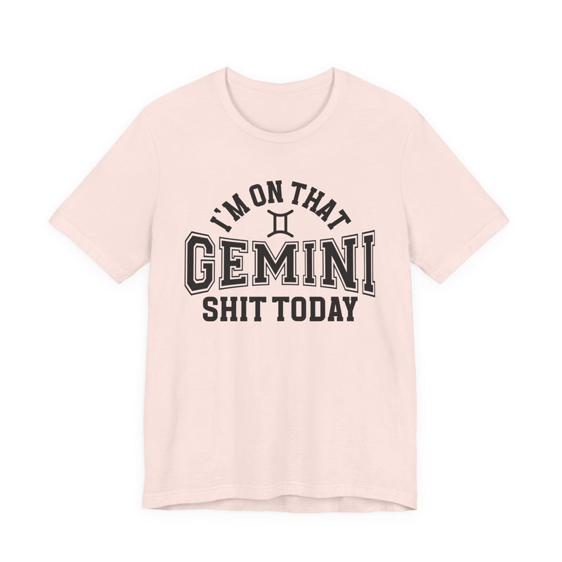 I'm On That Gemini Shit Today T-Shirt