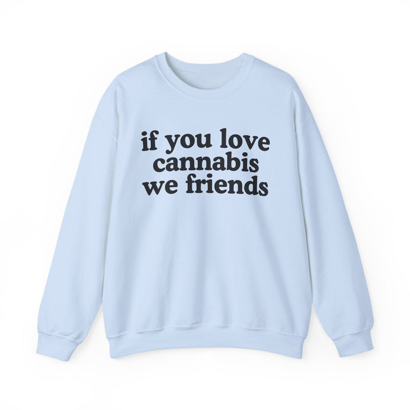 If You Love Cannabis We Friends - Sweatshirt