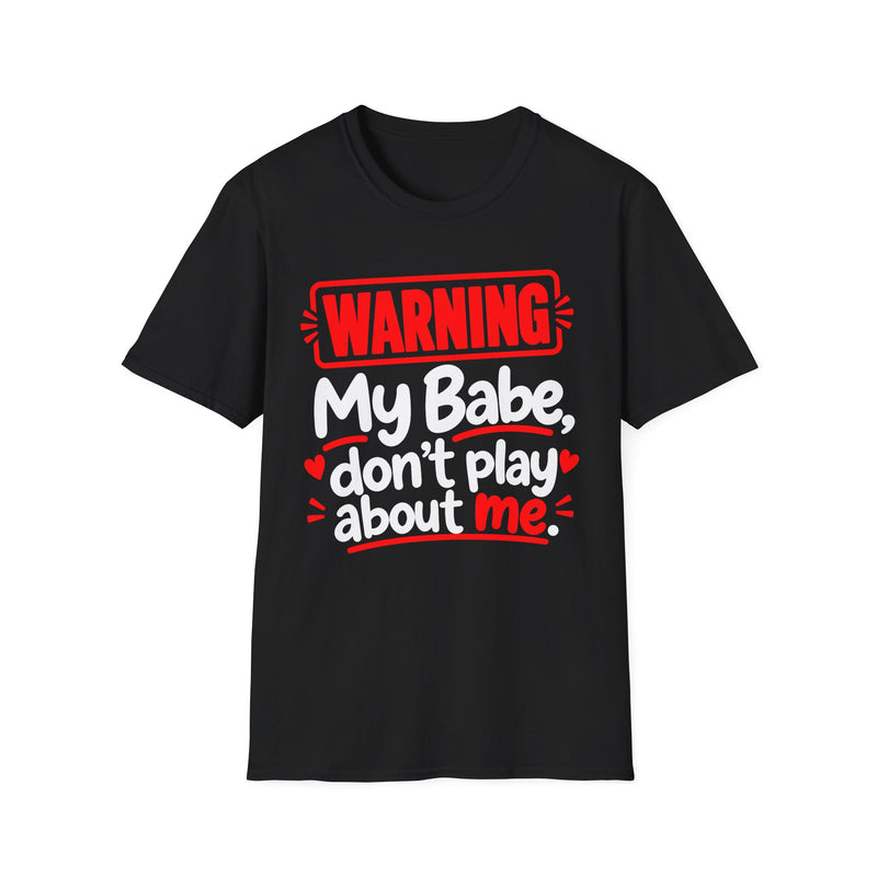 Warning — My Babe Don’t Play About Me — T-Shirt back view: lettering reading 'WARNING MY BABE DON'T PLAY ABOUT ME'. Street Talk Designs family statement apparel.