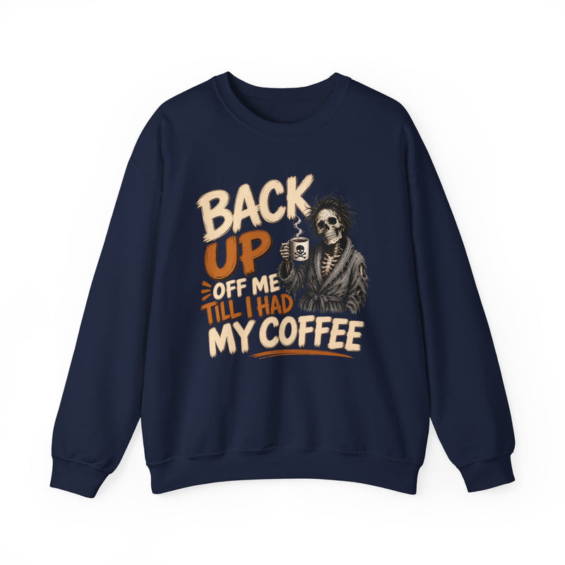Back Up Off Me Till I Had My Coffee-Skeleton Coffee Sweatshirt