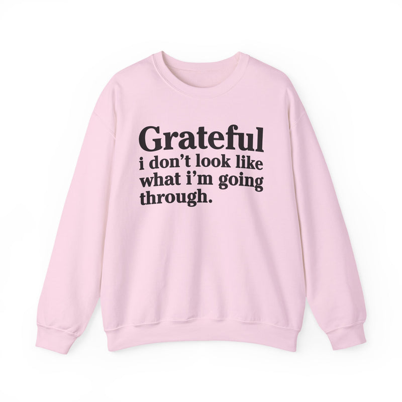 Grateful I Don't Look What I'm Going Through — Positive Christian Sweatshirt