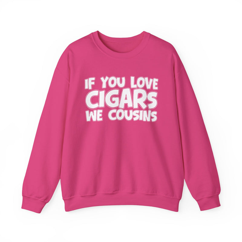 If You Love Cigars We Cousins — Cigar Lovers Statement Sweatshirt