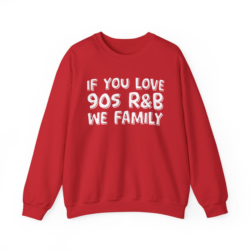 If You Love 90s R&B We Family - 90s R&B Music Sweatshirt