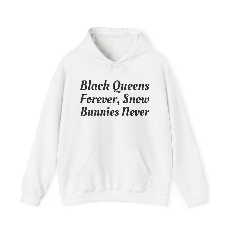 Black Queens Forever, Snow Bunnies Never — Hoodie back view: BLACK QUEENS FOREVER, SNOW BUNNIES NEVER in bold statement lettering. Street Talk Designs culture statement apparel.