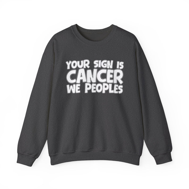 Your Sign is CANCER We Peoples —— Fun Astrological Pride Sweatshirt