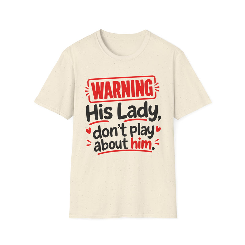 Warning His Lady Don't Play About Him — Tee back view: lettering reading 'WARNING HIS LADY DON'T PLAY ABOUT HIM'. Street Talk Designs family statement apparel.