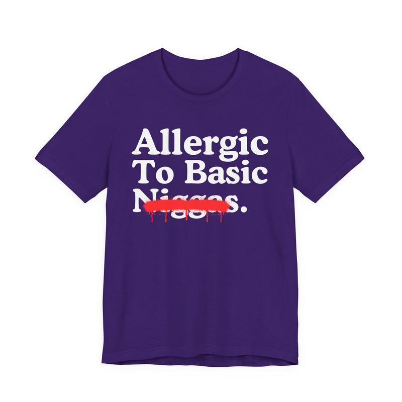 Allergic To Basic Niggas — Sarcastic Statement T-Shirt
