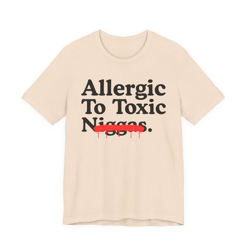 Allergic To Toxic Niggas — Funny Reaction T-Shirt