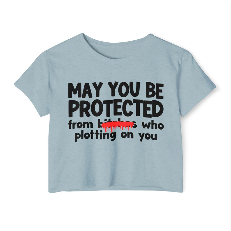 May You Be Protected From Bitches Who Plotting On You — Funny Protection Statement Crop Top