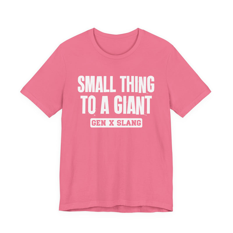 Gen X Slang T-Shirt — Small Thing To Giant — Retro Humor T-Shirt