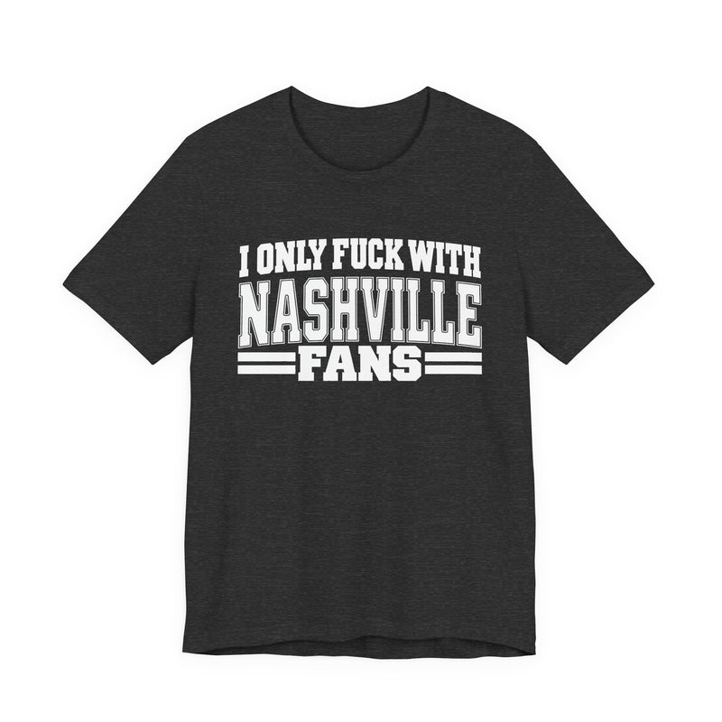 I Only Fuck With Nashville Fans — Bold Sport Fans Declaration T-Shirt