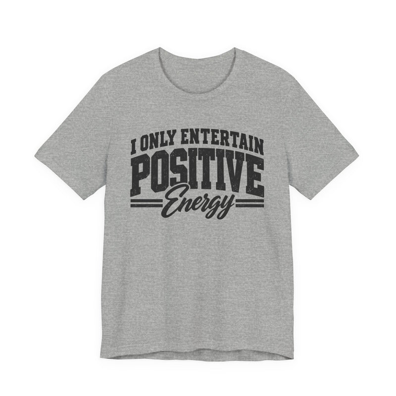 T-Shirt in Athletic Heather with lettering reading "I ONLY ENTERTAIN POSITIVE ENERGY", front view.