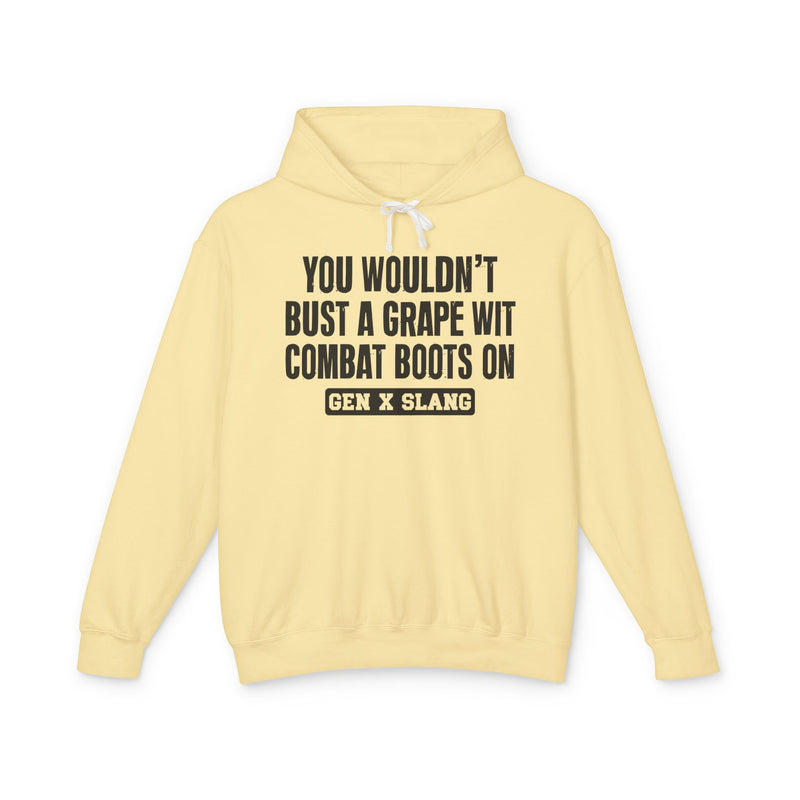 You Wouldn't Bust A Grape Wit Combat Boots On — Gen X Slang Hoodie