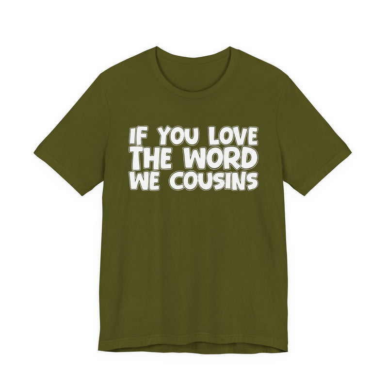 If You Love The Word We Cousins - Inspirational Faith T-Shirt