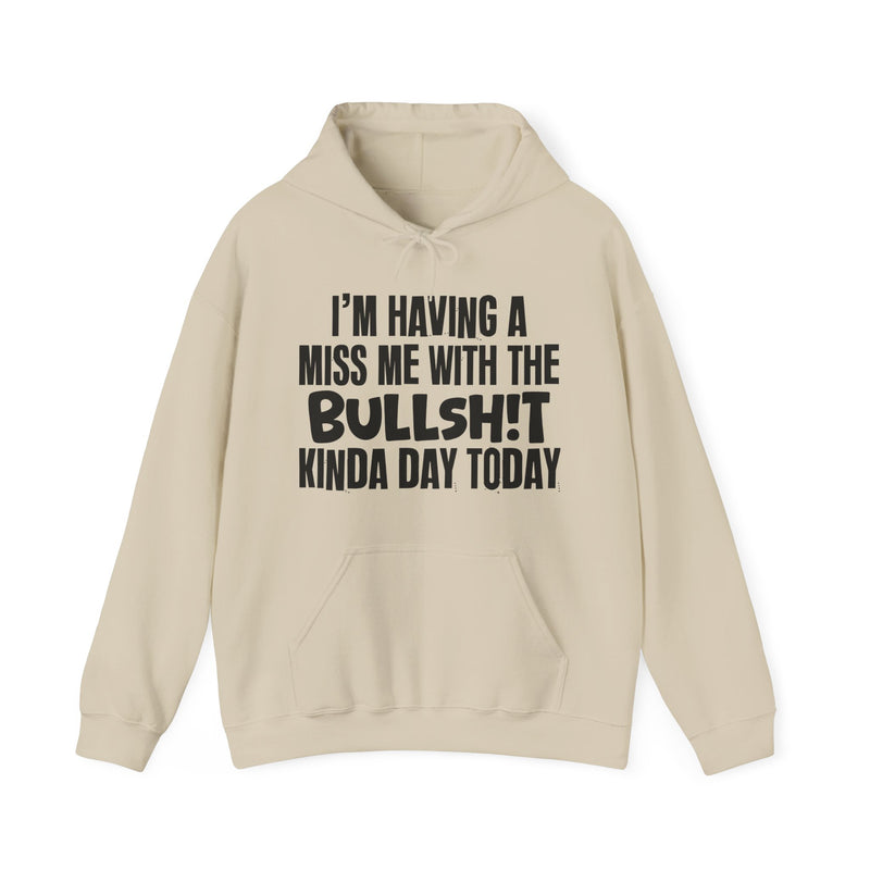 Hoodie in Sand with lettering reading "I'M HAVING A MISS ME WITH THE BULLSHIT KINDA DAY TODAY", front view.