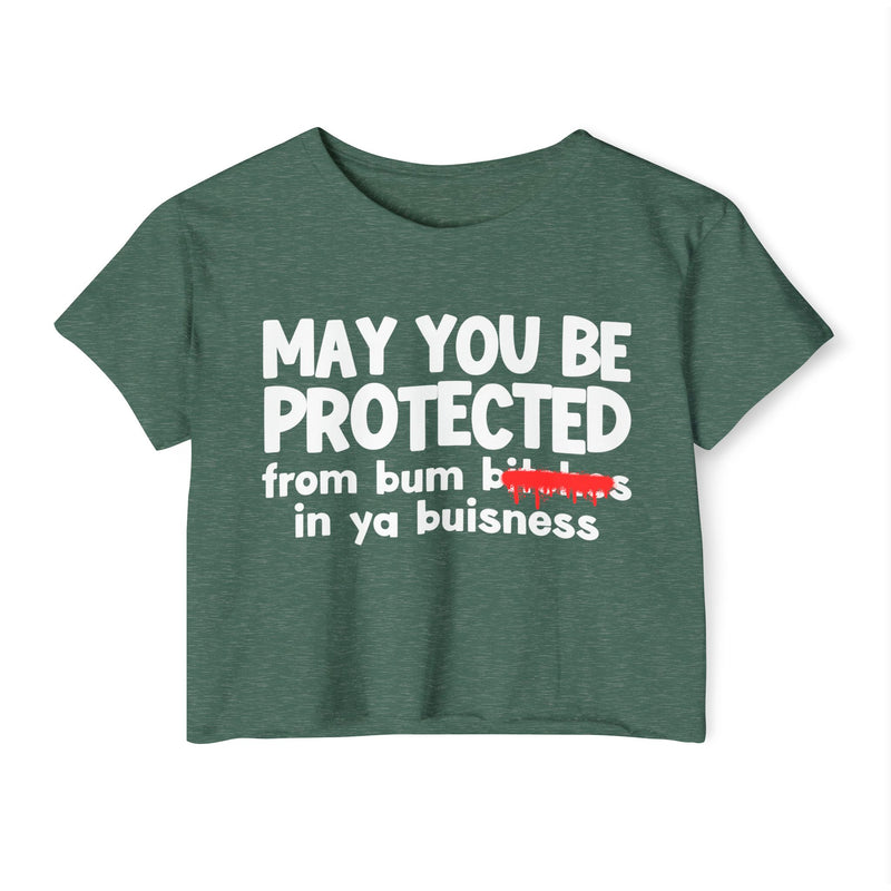 May You Be Protected From Bitches In Ya Buisness — Funny Protection Statement Crop Top