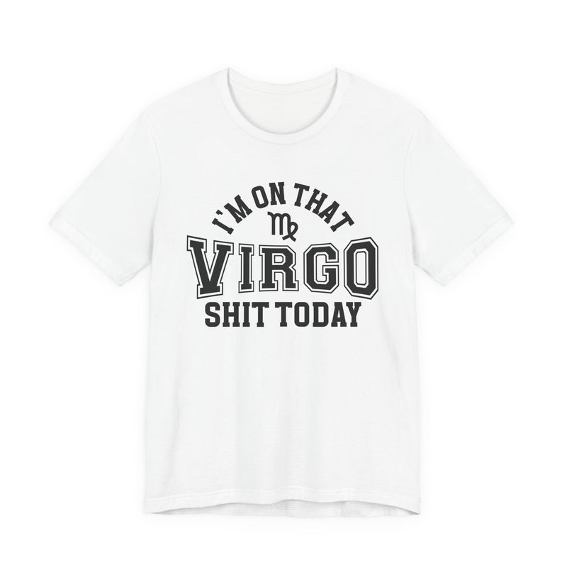 I'm On That Virgo Shit Today T-Shirt