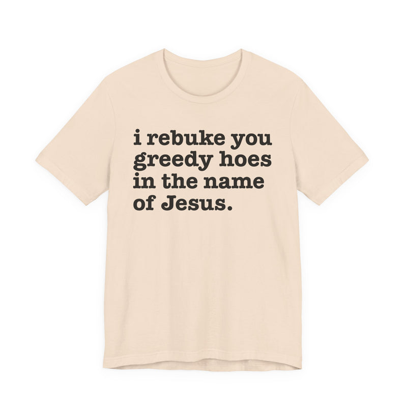 I Rebuke You Greedy Hoes In The Name Of Jesus